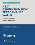  Construction Guide to Next Generation High Performance Walls in Climate Zones 3-5 - Part I: 2x6 Walls